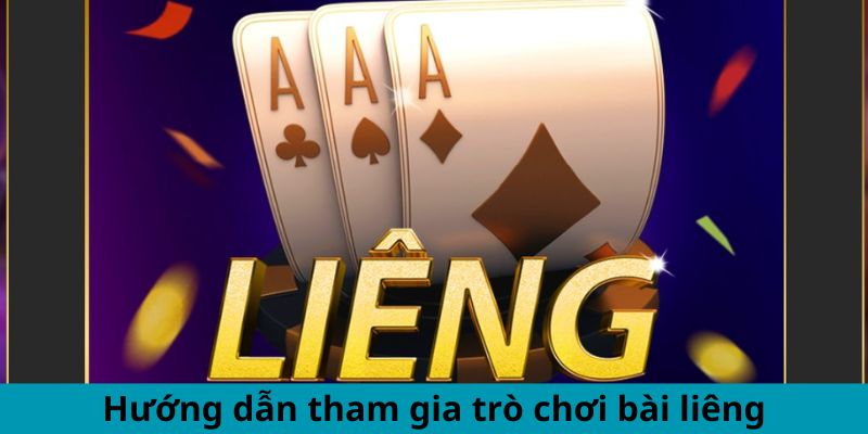 Hướng dẫn tham gia trò chơi bài liêng